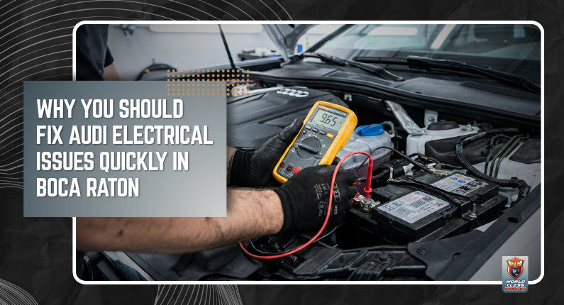 Why You Should Fix Audi Electrical Issues Quickly in Boca Raton